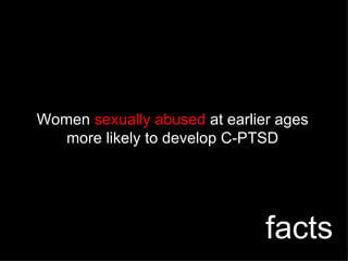 Women  sexually abused  at earlier ages more likely to develop C-PTSD facts 