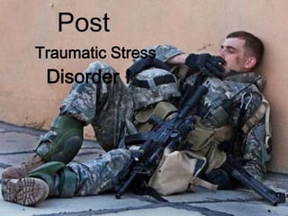Post
Traumatic Stress
 Disorder
 