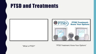 PTSD and Treatments
“What is PTSD?” “PTSD Treatment: Know Your Options”
 