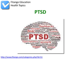 Fitango Education
          Health Topics

                                  PTSD




http://www.fitango.com/categories.php?id=51
 