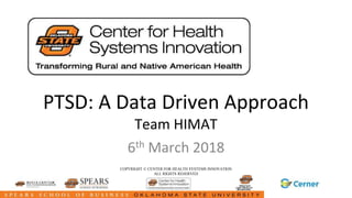 PTSD: A Data Driven Approach
Team HIMAT
6th March 2018
COPYRIGHT © CENTER FOR HEALTH SYSTEMS INNOVATION
ALL RIGHTS RESERVED
 