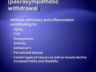    Immune deficiency and inflammation
    contributing to:
       Aging
       CVD
       Osteoporosis
       Arthritis
       Alzheimer’s
       Periodontal disease
       Certain types of cancers as well as muscle decline
        increased frailty and disability
 