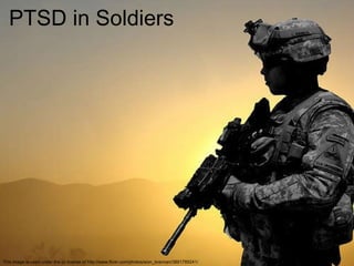 PTSD in Soldiers PTSD in Soldiers This image is used under the cc license of http://www.flickr.com/photos/sion_brannan/3891789241/ 