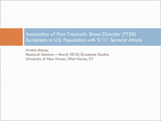 [object Object],[object Object],[object Object],Association of Post-Traumatic Stress Disorder (PTSD) Symptoms in U.S. Population with 9/11 Terrorist Attack 