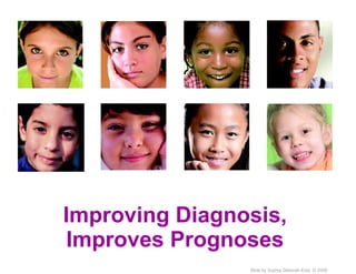 Improving Diagnosis, Improves Prognoses 