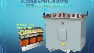 OIL COOLED WATER PUMP STARTER
PANEL (ATS) TRANSFORMER
25-08-2016
 