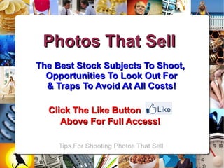 Tips For Shooting Photos That Sell   Photos That Sell   The Best Stock Subjects To Shoot,  Opportunities To Look Out For & Traps To Avoid At All Costs! Click The Like Button   Above For Full Access!  