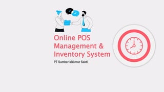 Online POS
Management &
Inventory System
PT Sumber Makmur Sakti
 