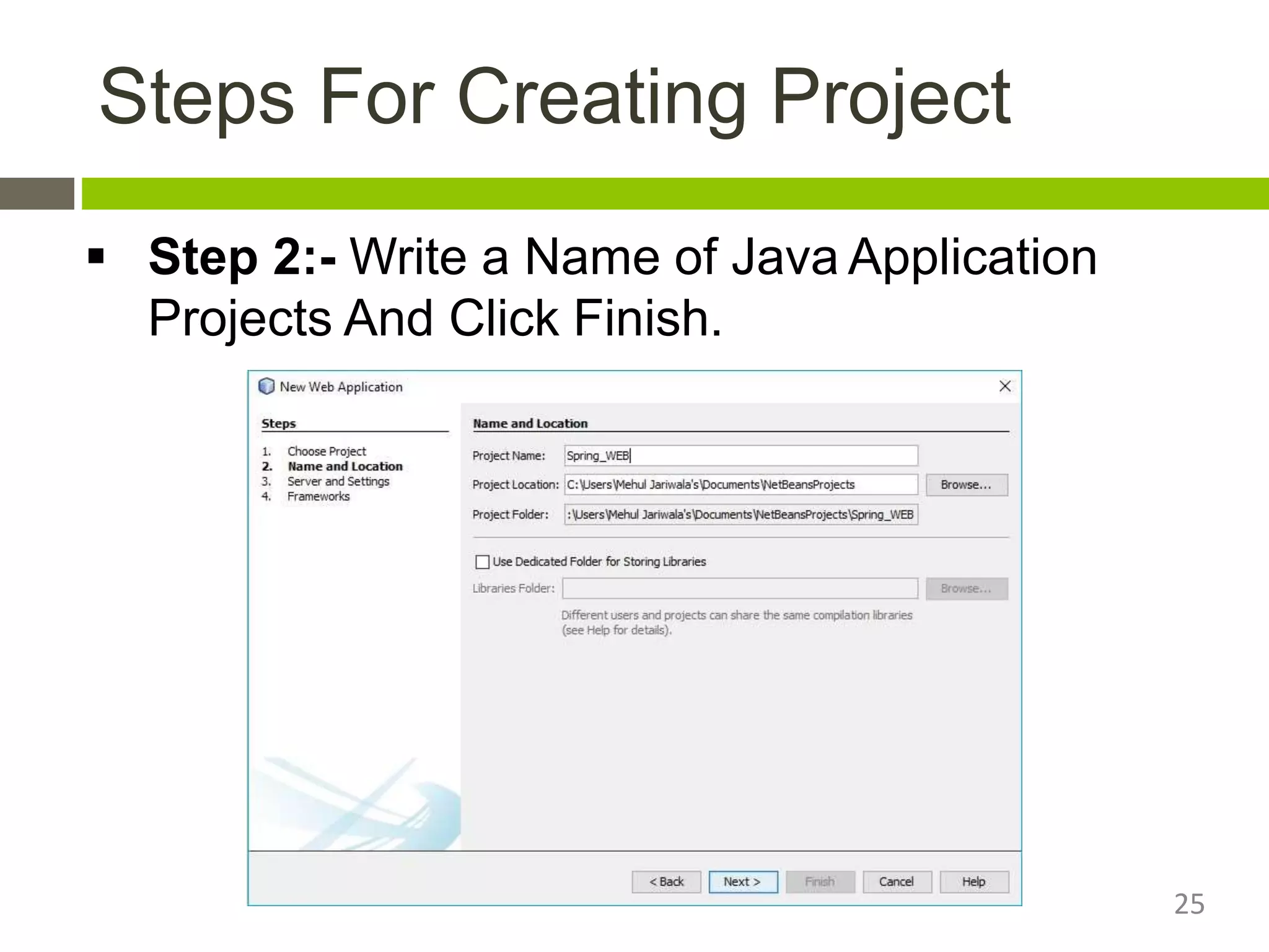 Steps For Creating Project
 Step 2:- Write a Name of Java Application
Projects And Click Finish.
25
 