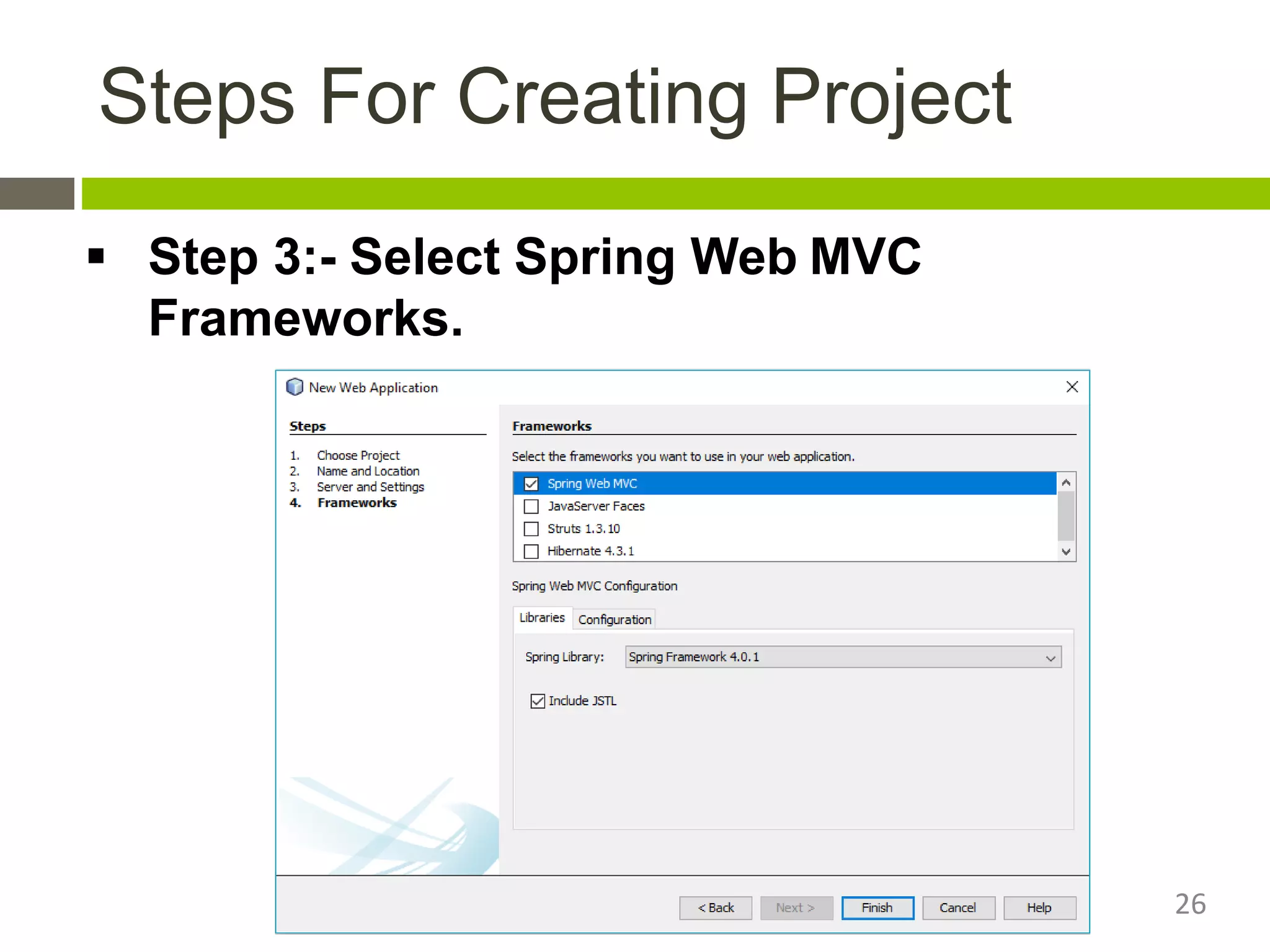 Steps For Creating Project
 Step 3:- Select Spring Web MVC
Frameworks.
26
 