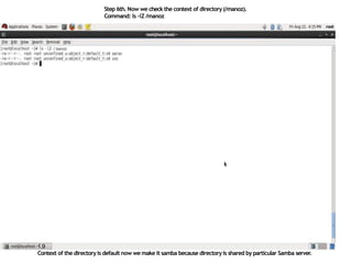 Step 6th. Now we check the context of directory(/manoz).
Command: ls –lZ /manoz
1.9
Context of the directoryis default now we make it samba because directoryis shared by particular Samba server.
 