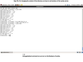 Step 7th.Forchanging the context of the directorywe have to set boolians of the samba server.
1.10
Using getsebool command we can turn on the Booleans of samba.
 
