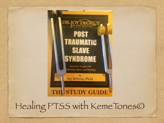 Healing PTSS with KemeTones©
 