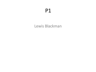 P1

Lewis Blackman
 