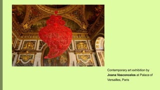 Contemporary art exhibition by
Joana Vasconcelos at Palace of
Versailles, Paris
 