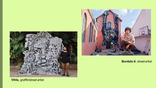 Vihls, graffiti/street artist
Bordalo II, street artist
 