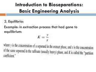 Introduction to Bioseparations:
Basic Engineering Analysis
2. Equilibria:
Example: in extraction process that had gone to
equilibrium:
 