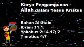 Karya Pengampunan
Allah dalam Yesus Kristus
 