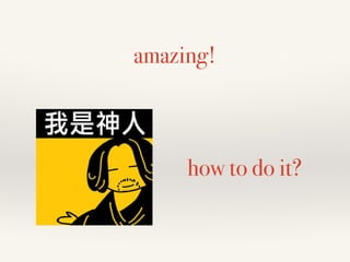 amazing!
how to do it?