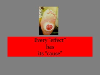 Every “effect”
      has
 its “cause”
 