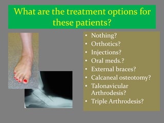What are the treatment options for
         these patients?
                 • Nothing?
                 • Orthotics?
    ...