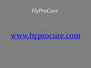 HyProCure

         Please visit:


www.hyprocure.com
    For further information
 