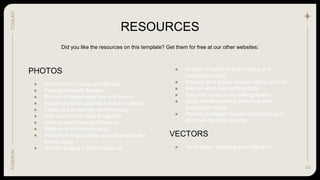 33
RESOURCES
PHOTOS
● Portrait man posing with flowers
● Portrait man with flowers
● Portrait of fashionable boy with lemon
● Beautiful woman portrait in autumn setting
● Close up transgender model posing
● Man and woman posing together
● Woman with bouquet of flowers
● Medium shot model posing
● Portrait of elegant older woman posing and
being happy
● Women posing together close up
● Portrait of stylish woman posing in a
fashionable outfit
● Medium shot smiley woman sitting on chair
● Medium shot man holding book
● Man with trench coat holding flowers
● Asian model covering male face with
transparent fabric
● Portrait of elegant female model posing in
shirt new feminity concept
VECTORS
● Hand drawn sparkling star collection
Did you like the resources on this template? Get them for free at our other websites:
TOOLKIT
FASHION
 