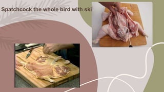 Spatchcock the whole bird with skin
 