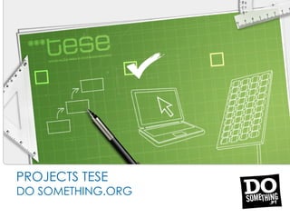 PROJECTS TESE
DO SOMETHING.ORG
 