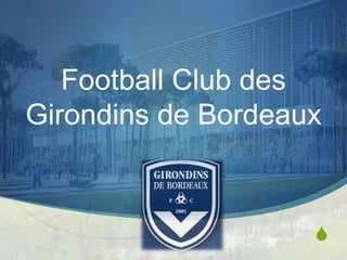 S
Football Club des
Girondins de Bordeaux
 