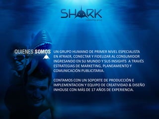 UN GRUPO HUMANO DE PRIMER NIVEL ESPECIALISTA
EN ATRAER, CONECTAR Y FIDELIZAR AL CONSUMIDOR
INGRESANDO EN SU MUNDO Y SUS INSIGHTS A TRAVÉS
ESTRATEGIAS DE MARKETING, PLANEAMIENTO Y
COMUNICACIÓN PUBLICITARIA.
CONTAMOS CON UN SOPORTE DE PRODUCCIÓN E
IMPLEMENTACION Y EQUIPO DE CREATIVIDAD & DISEÑO
INHOUSE CON MÁS DE 17 AÑOS DE EXPERIENCIA.
 