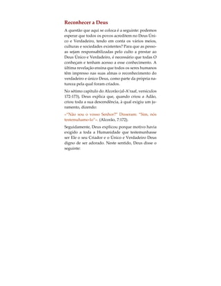 “Aquele que, de entre os Cristãos ou Judeus, ouvir
falar em mim, mas recuse afirmar acreditar naquilo
que eu transmito, ao perecer nesta situação, encon-
trar-se-á entre os habitantes do Inferno”. (Sahih
Muslim [Tradução Inglesa], volume I, pág. 91, nº.
284).
 