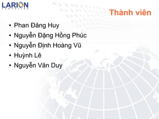 Thành viên
●   Phan Đăng Huy
●   Nguyễn Đặng Hồng Phúc
●   Nguyễn Định Hoàng Vũ
●   Huỳnh Lê
●   Nguyễn Văn Duy
 