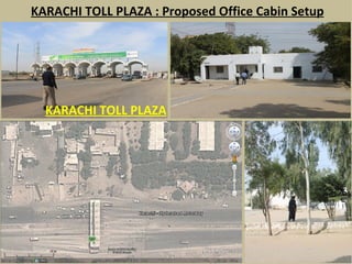 KARACHI TOLL PLAZA : Proposed Office Cabin Setup KARACHI TOLL PLAZA 