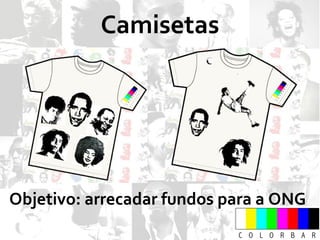 Camisetas Objetivo: arrecadar fundos para a ONG 