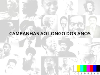 CAMPANHAS AO LONGO DOS ANOS 