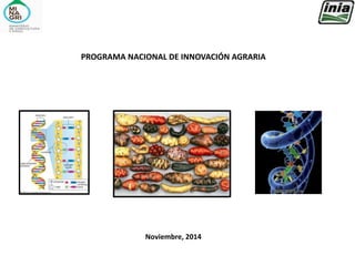 PROGRAMA NACIONAL DE INNOVACIÓN AGRARIA
Noviembre, 2014
 