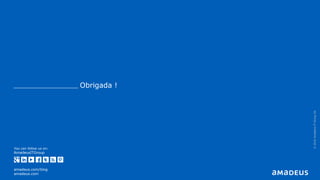 You can follow us on:
AmadeusITGroup
amadeus.com/blog
amadeus.com
Obrigada !
©2016AmadeusITGroupSA
 