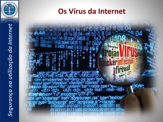 Os Vírus da Internet 
 