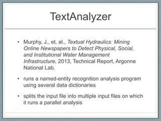 TextAnalyzer

• Murphy, J., et. al., Textual Hydraulics: Mining
  Online Newspapers to Detect Physical, Social,
  and Inst...
