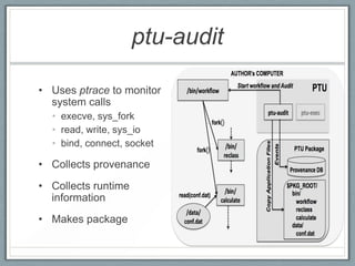 ptu-audit

• Uses ptrace to monitor
  system calls
  • execve, sys_fork
  • read, write, sys_io
  • bind, connect, socket
...