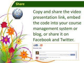 Share

        Copy and share the video
        presentation link, embed
        the code into your course
        management system or
        blog, or share it on
        Facebook and Twitter.
 
