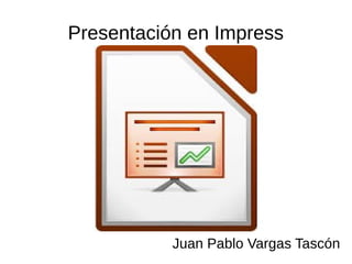 Presentación en Impress
Juan Pablo Vargas Tascón
 