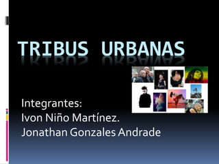 TRIBUS URBANAS
Integrantes:
Ivon Niño Martínez.
Jonathan Gonzales Andrade
 