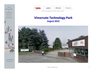 from
technology
      to              from technology to service value chain
excellence
  services
   for our
customers         Vimercate Technology Park
                               August 2012




sustainable
 business



     21/08/2012                 SEM confidential               1
 
