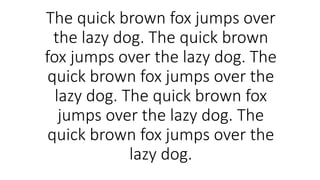 The quick brown fox jumps over
the lazy dog. The quick brown
fox jumps over the lazy dog. The
quick brown fox jumps over the
lazy dog. The quick brown fox
jumps over the lazy dog. The
quick brown fox jumps over the
lazy dog.
 
