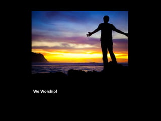 We Worship!
 