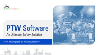 An Ultimate Safety Solution
PTW Software
PTW Advantages for the Automotive Industry
 