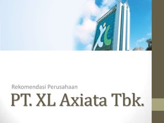Rekomendasi Perusahaan

PT. XL Axiata Tbk.
 