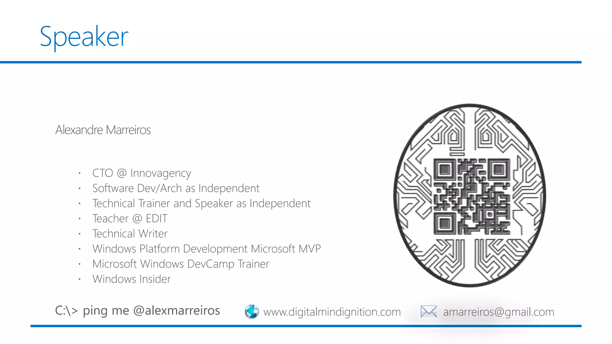 Alexandre Marreiros
Speaker
C:> ping me @alexmarreiros amarreiros@gmail.comwww.digitalmindignition.com
 